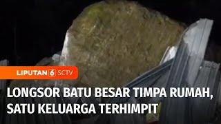 Ngeri! Batu Raksasa Hancurkan Rumah, Satu Keluarga Tewas | Liputan 6