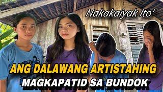 ANG DALAWANG ARTISTAHING MAGKAPATID SA BUNDOK!NAKAKAIYAK ITO