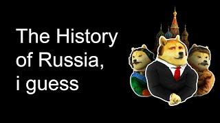 The History Of RUSSIA, i guess