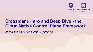 Crossplane Intro and Deep Dive - the Cloud Native Control Plane Framework - Jared Watts & Nic Cope