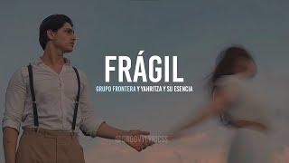 FRÁGIL - GRUPO FRONTERA X YAHRITZA Y SU ESENCIA (LETRA)