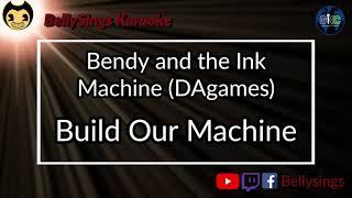 Bendy and the Ink Machine [DAgames]  - Build Our Machine (Karaoke)