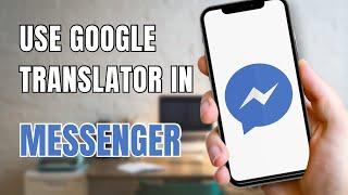 How To Use Google Translate In Facebook Messenger?