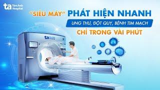 Lần đầu tiên xuất hiện tại Việt Nam - “Siêu máy” CT 1975 lát cắt | BVĐK Tâm Anh