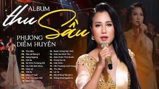 Album Thu Sầu - Phương Diễm Huyền | Nhạc Trữ Tình Tuyển Chọn || Sầu Lẻ Bóng 2, Sang Ngang, Xót Xa