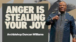 How to Deal with Anger: Don't let it steal your joy! | Archbishop Duncan WIlliams | Special Guest