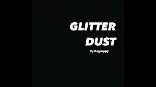 Glitter Dust ft Dejpuppy