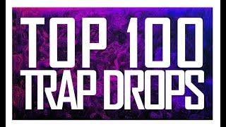 TOP 100 TRAP DROPS