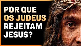 5 MOTIVOS PORQUE OS JUDEUS NÃO ACREDITAM EM JESUS CRISTO COMO SALVADOR