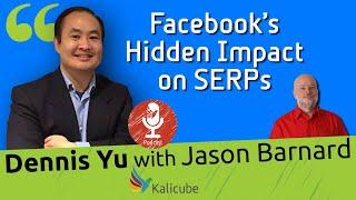 Facebook’s Hidden Impact on SERPs - Kalicube Tuesdays with Dennis Yu