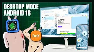 Trải nghiệm Desktop Mode trên Android 16: Còn phải học Samsung Dex nhiều!