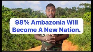 98% Ambazonia Will Be The World's Latest Nation.