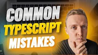 Common Typescript Mistakes You Don’t Know About