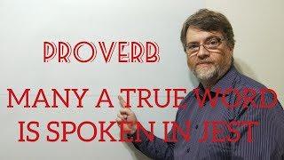 English Tutor Nick P Proverbs (187} Many a True Word is Spoken in Jest