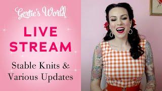 Gertie's Live Stream 4/14: Stable Knits and Various Updates