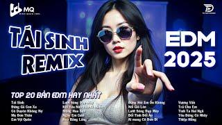 Tái Sinh Remix  BXH Nhạc Trẻ Remix Hot Trend TRIỆU VIEW  Top 15 Bản EDM TikTok Hot Trend 2025