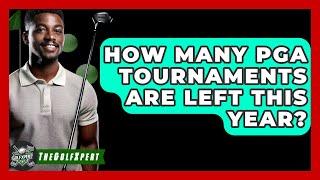 How Many PGA Tournaments Are Left This Year? - The Golf Xpert