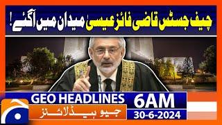 CJP in Action!! | Geo News at 6 AM Headlines | 30th June 2024 #headline