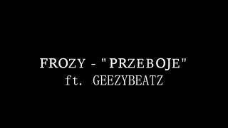 FROZY FT. GEEZYBEATZ - "PRZEBOJE" @prod. Bero x Pisar