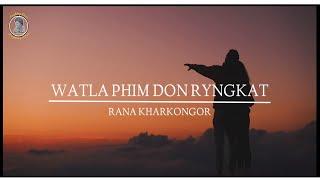 Rana Kharkongor - Watla Phim Don Ryngkat (Official Lyric Video)