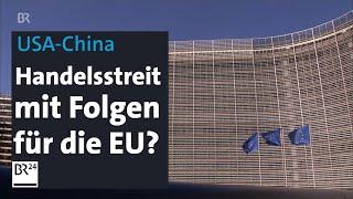 Drohender Handelskrieg mit China: US-Zölle setzen EU unter Druck | BR24