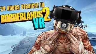 I Spent 24 Hours Straight in Borderlands 2 VR