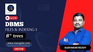 33 Files & Indexing: 𝑩+ trees|GATE|DBMS|Sudhakar Reddy Sir(AIR 200-GATE 24 DA) |MACSGATE