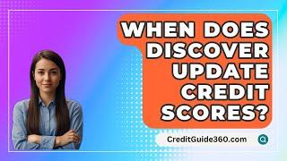 When Does Discover Update Credit Scores? - CreditGuide360.com