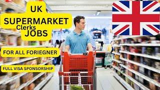 UK Supermarket Clerks Jobs For Foreigners With Full Visa Sponsorship In 2023: UK Work Visa Permit