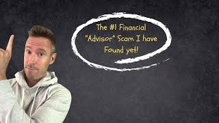 The #1 Financial "Advisor" Scam I Have Found