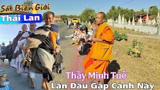 Sát Biên Giới Thái Lan Thầy Minh Tuệ Lần Đầu Gặp Cảnh Này! Sư Lào Và Bạch Mã Hộ Tống