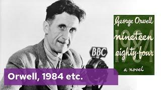 Orwell, 1984 etc.