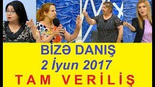 Bize danis 02.06.2017 Tam verilis / Bize danis 2 iyun 2017 / HD