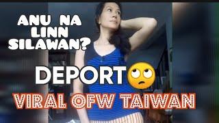 VIRAL OFW TAIWAN /Linn Silawan Latest Update / DEPORT NGA BA?