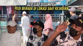 AEP SIAP DISUMPAH | PEGI BERADA DI LOKASI NONGKRONG SAAT KEJADIAN