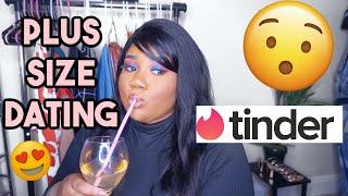 ALL ABOUT PLUS SIZE DATING! My Tinder Experience, tips, & advice!