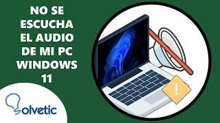 No se Escucha el Audio de mi PC Windows 11  SOLUCION