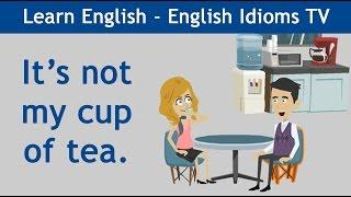 Learn / Teach English Idioms: It's not my cup of tea