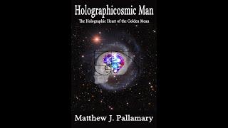 The Holographic Cosmic Man, The Golden Mean, Psychedelics - Matthew Pallamary