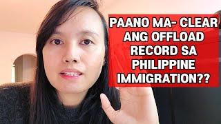 HOW TO CLEAR OFFLOAD RECORD IN PHILIPPINE IMMIGRATION?