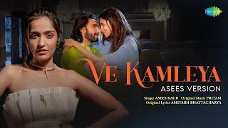 Ve Kamleya - Asees Version | Rocky Aur Rani Kii Prem Kahaani | Ranveer | Alia | Pritam | Amitabh