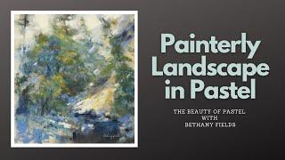 Painterly Landscape Pastel Demonstration - The Beauty of Pastel with Bethany Fields