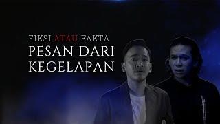 FIKSI ATAU FAKTA - PESAN DARI KEGELAPAN