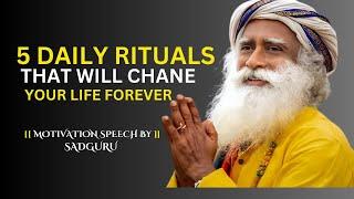 5 Daily Rituals that will Change Your Life Forever | Sadhguru