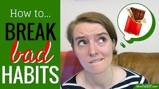 How To Break Bad Habits / How I Gave Up Chocolate | HowToGYST.com