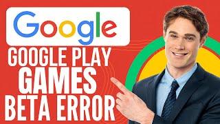 How To Fix Google Play Games Beta Error