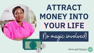 Attract Money Into Your Life… No Magic Involved | Clever Girl Finance