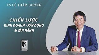 CHIẾN LƯỢC KINH DOANH | TS LÊ THẨM DƯƠNG MỚI NHẤT NĂM 2021