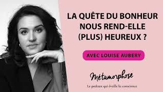 La quête du bonheur nous rend-elle (plus) heureux ? avec Louise Aubery