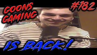 GOONS GAMING IS BACK BABY!!! - GOONS #182